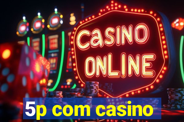 5p com casino